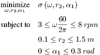 miωn,imr2,αiz1e  σ (ω, r2,α1)
              60
subjectto  3 ≤ ω---≤ 8 rpm
              2π
         0.1 ≤ r2 ≤ 1.5m
         0 ≤ α1 ≤ 0.3rad
