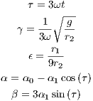      τ = 3ωt
       1-∘ -g-
   γ = 3ω  r2
         r1
     ϵ = 9r2

α = α0 - α1 cos(τ)
  β = 3α1sin (τ)
