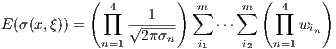            (          )          (      )
             ∏4   1     ∑m    m∑   ∏4
E (σ(x,ξ)) =     √2-πσn-    ⋅⋅⋅       win
             n=1         i1    i2  n=1 