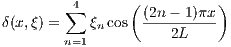          4      (          )
δ(x,ξ) = ∑  ξ cos (2n---1)πx-
       n=1  n        2L 