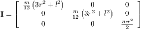    ⌊  m-(3r2 + l2)      0        0  ⌋
   ⌈  12  0       m-(3r2 + l2)  0  ⌉
I =               12           mr2
          0            0        2 