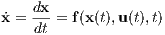     dx-
˙x = dt = f(x(t),u(t),t) 