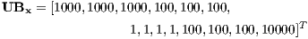 UB   = [1000,1000,1000,100,100,100,
    x                                     T
                  1,1,1,1,100,100,100,10000]  