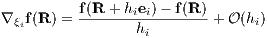           f(R + he )- f(R)
∇ ξif(R ) =-------ii--------+ O(hi)
                 hi 