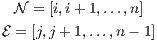   N = [i,i+ 1,...,n]

E = [j,j + 1,...,n- 1]
                                                  