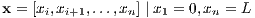 x = [xi,xi+1,...,xn] | x1 = 0,xn = L 