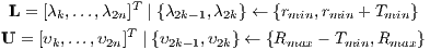 L = [λk,...,λ2n]T | {λ2k-1,λ2k} ← {rmin,rmin + Tmin}
              T
U = [υk,...,υ2n]  | {υ2k-1,υ2k} ← {Rmax - Tmin,Rmax}
                                                  